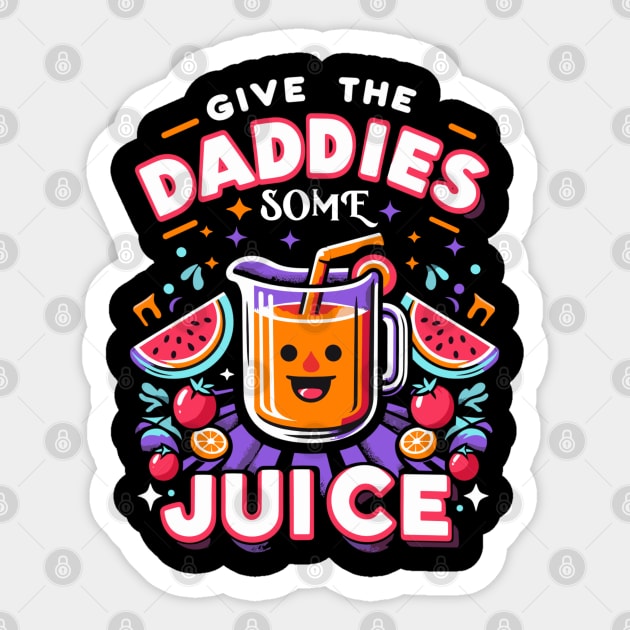 give the daddies some juice Sticker by AlephArt